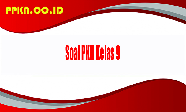 Soal PKN Kelas 9