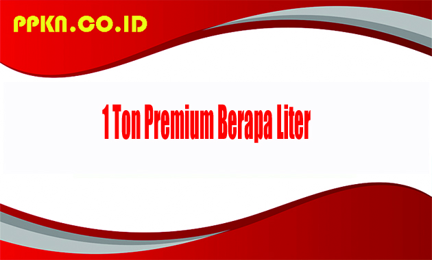 1 Ton Premium Berapa Liter