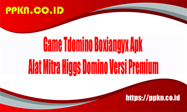 Game Tdomino Boxiangyx Apk Alat Mitra Higgs Domino Versi Premium