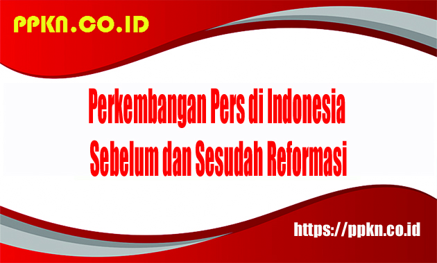 Perkembangan Pers di Indonesia Sebelum dan Sesudah Reformasi