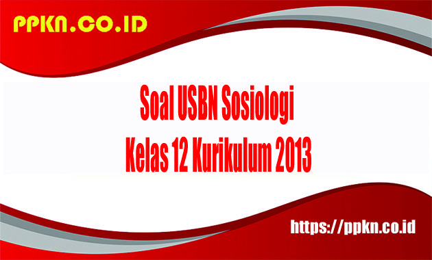 Soal USBN Sosiologi Kelas 12 Kurikulum 2013