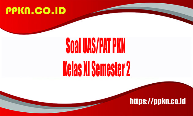 Soal UAS-PAT PKN Kelas XI Semester 2