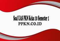 Soal UAS PKN Kelas 10 Semester 1