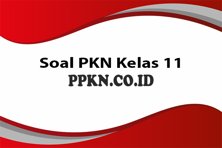 Soal PKN Kelas 11