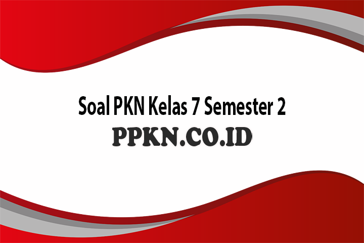Soal PKN Kelas 7 Semester 2
