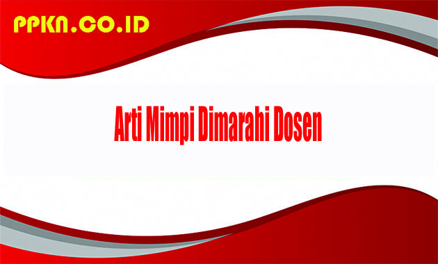 Arti Mimpi Dimarahi Dosen