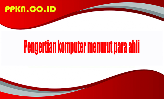 Pengertian Komputer Menurut Para Ahli