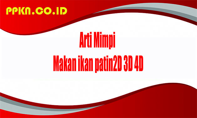 Arti Mimpi Makan ikan patin2D 3D 4D