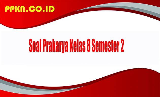 Soal Prakarya Kelas 8 Semester 2