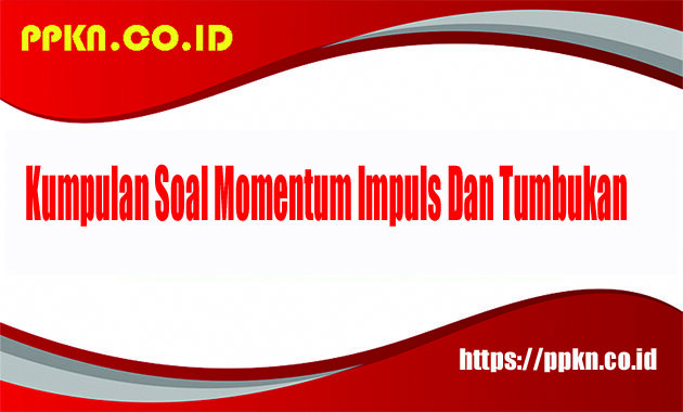 Kumpulan Soal Momentum Impuls Dan Tumbukan