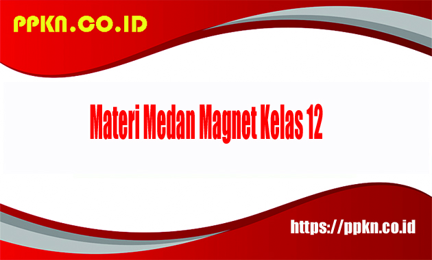 Materi Medan Magnet Kelas 12