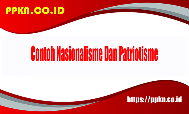 Contoh Nasionalisme Dan Patriotisme