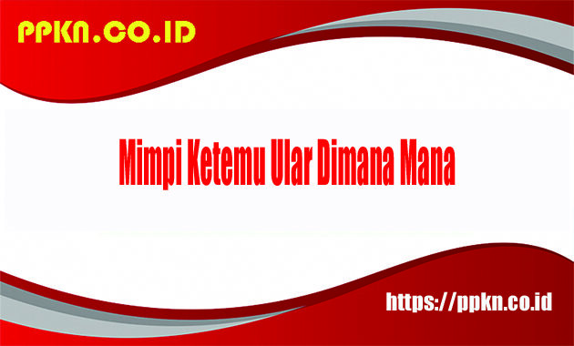 Mimpi Ketemu Ular Dimana Mana