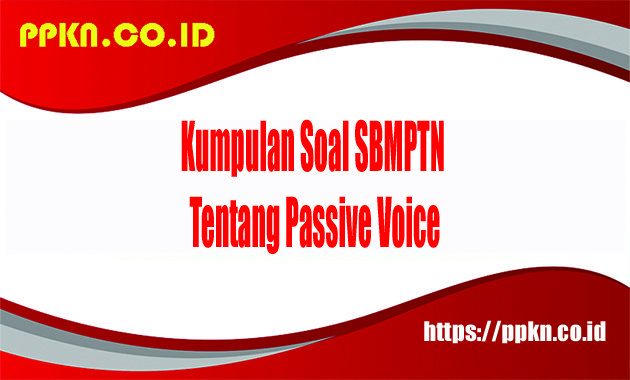 Kumpulan Soal SBMPTN tentang Passive Voice