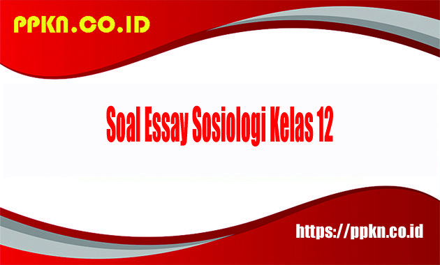 Soal Essay Sosiologi Kelas 12