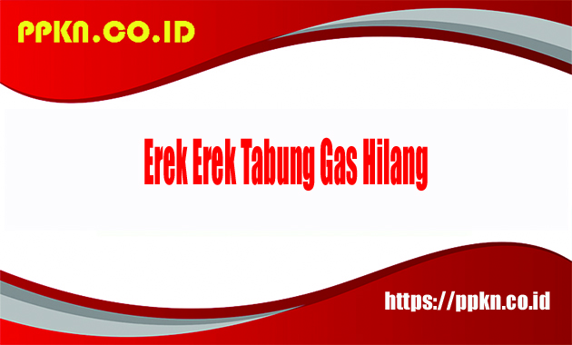 Erek Erek Tabung Gas Hilang