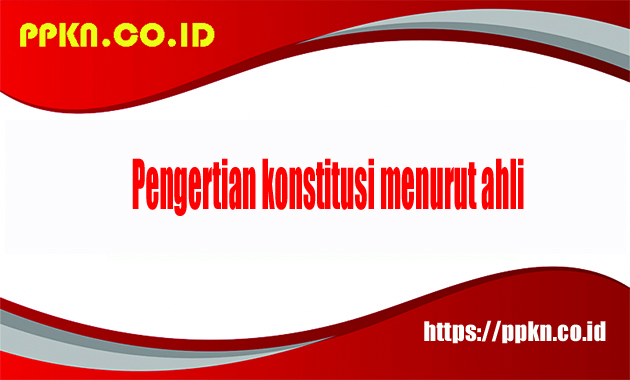 Pengertian konstitusi menurut ahli