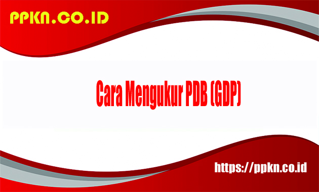 Cara Mengukur PDB (GDP)