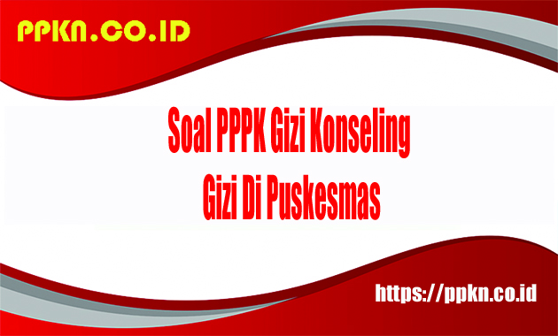 soal PPPK gizi konseling gizi di puskesmas