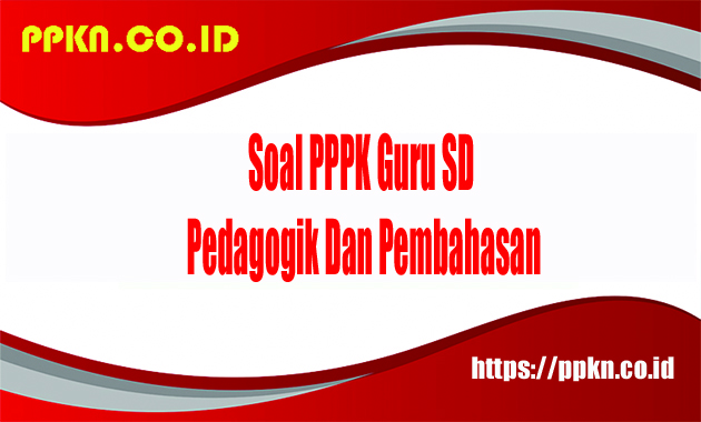 Soal PPPK Guru SD Pedagogik Dan Pembahasan