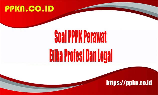 soal PPPK perawat etika profesi dan legal